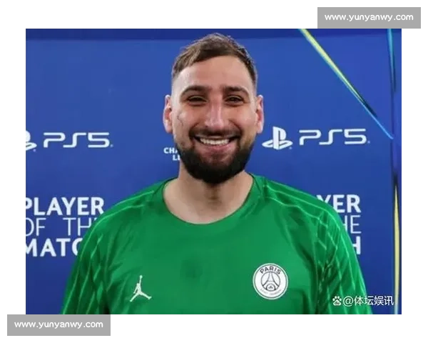 多纳鲁马续约谈判重启！巴黎与门神团队再会面